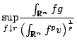 $displaystyle underset{fdownarrow r}{sup }frac{int_{mathbb{R}^{n}}fg}{left( int_{mathbb{R}^{n}}f^{p}vright) ^{frac{1}{p}}} $