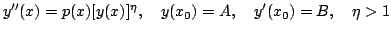 $displaystyle y^{primeprime}(x) = p(x) [y(x)]^eta , quad y(x_0) = A, quad y^{prime}(x_0) = B, quad eta> 1$