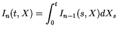 $displaystyle I_n(t,X)=int_0^tI_{n-1}(s,X)dX_s$