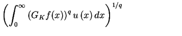 $displaystyle left( int_{0}^{infty }left( G_{K}f(x)ight) ^{q}uleft( xight)
dxight) ^{1/q} qquadqquadqquad
$