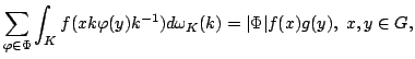 $displaystyle sum_{varphi in Phi }int_{K}f(xkvarphi (y)k^{-1})domega _{K}(k)=vertPhi vert f(x)g(y), x,yin G,$