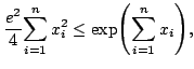 $displaystyle frac{e^2}{4}{sum_{i=1}^nx_i^2}leexpBiggl(sum_{i=1}^nx_iBiggr), $