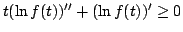 $ t(ln f(t))^{primeprime} + (ln f(t))^{prime}geq 0$