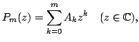 $displaystyle P_m(z)=sum_{k=0}^m A_k z^kquad(zin mathbb{C}),$