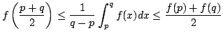 $displaystyle fleft(frac{p+q}{2}right)lefrac{1}{q-p}int_p^qf(x)dxlefrac{f(p)+f(q)}{2}$