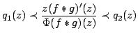 $ displaystyle q_1(z) $ prec $ frac{z(f*g)^{$ prime }(z)}{$ Phi(f*g)(z)}$ prec q_2(z) $