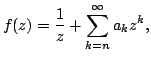 $displaystyle f(z)=frac{1}{z}+sum_{k=n}^{infty}a_{k}z^{k},$