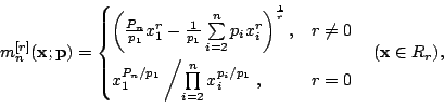 begin{displaymath} m_n^{[r]}(mathbf{x;p})= begin{cases} left(frac{P_n}{p_1}... ...i^{p_i/p_1}right., & r=0 end{cases}quad(mathbf{x}in R_r), end{displaymath}