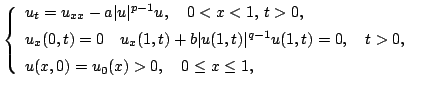 $displaystyle left{ begin{array}{ll} hbox{$u_t=u_{xx} -avert uvert^{p-1}u... ... [5pt] hbox{$u(x,0)=u_{0}(x)>0,quad 0leq x leq 1$,} & end{array} right.$