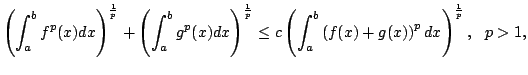 $displaystyle left(int_{a}^{b}f^{p}(x)dx right)^{frac{1}{p}}+left( int_{a}... ...cleft(int_{a}^{b}left(f(x)+g(x) right)^{p}dxright)^{frac{1}{p}}, p>1, $