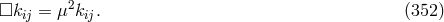 □kij = μ2kij. (352 )