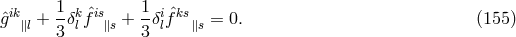 ik 1-k &circ;is 1- i&circ;ks &circ;g ∥l + 3&delta;lf ∥s + 3 &delta;lf ∥s = 0. (155 )