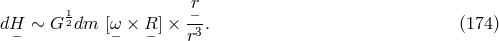 1 -r&minus; dH&minus; &sim; G 2dm [&omega;&minus; &times; R&minus; ] &times; r3 . (174 )