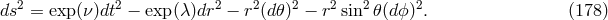 ds2 = exp (&nu;)dt2 &minus; exp (&lambda;)dr2 &minus; r2(d𝜃)2 &minus; r2sin2 𝜃(dϕ)2. (178 )
