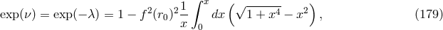&int; 2 21- x ( &radic; -----4- 2) exp (&nu;) = exp(&minus; &lambda;) = 1 &minus; f (r0) x dx 1 + x &minus; x , (179 ) 0