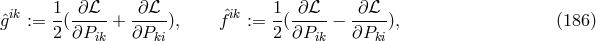ik 1 &part; ℒ &part;ℒ ik 1 &part;ℒ &part;ℒ &circ;g := --(-----+ -----), f&circ; := -(-----&minus; ----), (186 ) 2 &part;Pik &part;Pki 2 &part;Pik &part;Pki